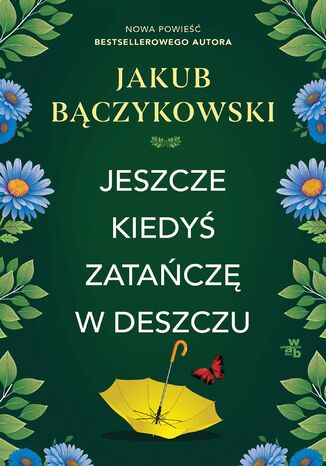 Jeszcze kiedyś zatańczę w deszczu Jakub Bączykowski - okladka książki