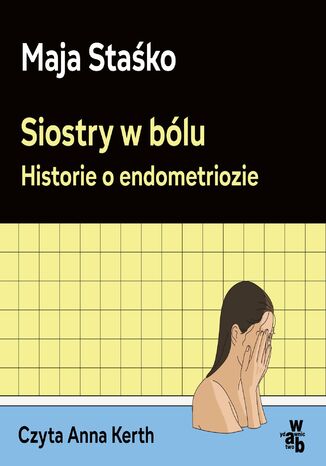 Siostry w bólu. Historie o endometriozie Maja Staśko - audiobook MP3