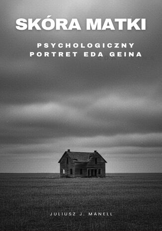 Skóra matki. Psychologiczny portret Eda Geina Juliusz J. Manell - okladka książki