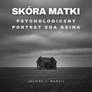 Skóra matki. Psychologiczny portret Eda Geina Juliusz J. Manell - audiobook MP3