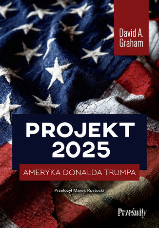 Projekt 2025. Ameryka Donalda Trumpa David A. Graham - okladka książki
