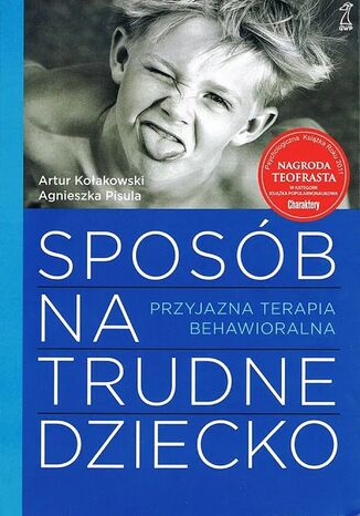 Sposób na trudne dziecko. Przyjazna terapia behawioralna Artur Kołakowski, Agnieszka Pisula - okladka książki