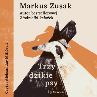 Trzy dzikie psy i prawda Markus Zusak - okladka książki