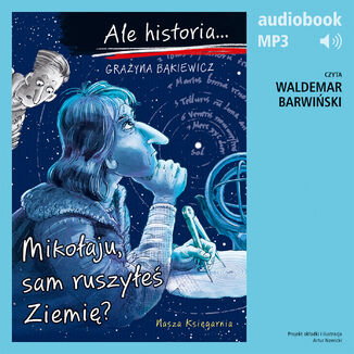 Ale historia... 11 Mikołaju, sam ruszyłeś Ziemię? Grażyna Bąkiewicz - okladka książki