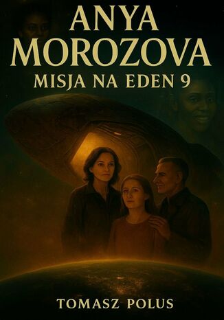 Anya Morozova: Misja na Eden-9 Tomasz Polus - okladka książki