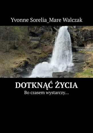Dotknąć życia Yvonne Walczak - okladka książki