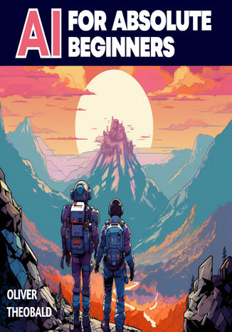 AI for Absolute Beginners. Building a Future Where Humans and Machines Thrive Together: A Non-Technical Introduction to AI Oliver Theobald, Alan Turton - okladka książki