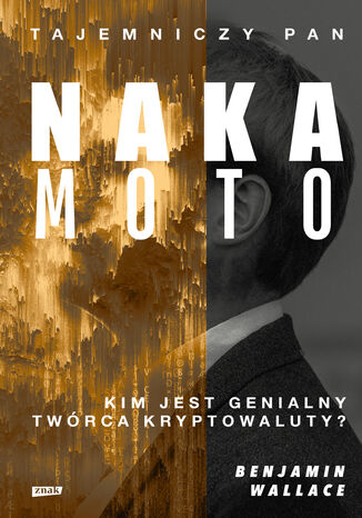 Tajemniczy pan Nakamoto. Kim jest genialny twórca kryptowaluty? Benjamin Wallace - okladka książki