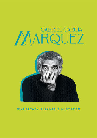 Warsztaty pisania z mistrzem Gabriel Garcia Marquez - okladka książki
