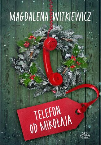 Telefon od Mikołaja. Uwierz w Mikołaja. Tom 1. Część 2 Magdalena Witkiewicz - okladka książki