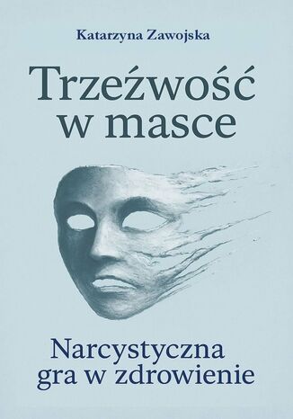 Trzeźwość w masce Katarzyna Zawojska - okladka książki