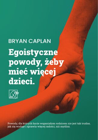 Egoistyczne powody, żeby mieć więcej dzieci: Bryan Caplan - okladka książki
