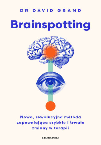 Brainspotting. Nowa, rewolucyjna metoda zapewniająca szybkie i trwale zmiany w terapii David Grand - okladka książki