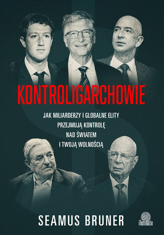 Kontroligarchowie Jak miliarderzy i globalne elity przejmują kontrolę nad światem i twoją wolnością Seamus Bruner - okladka książki