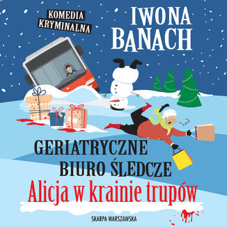 Geriatryczne biuro śledcze. Alicja w krainie trupów Iwona Banach - okladka książki