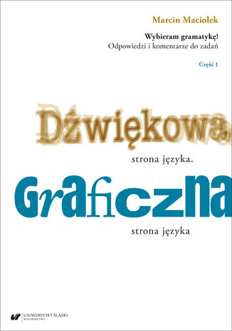Wybieram gramatykę! Odpowiedzi i komentarze do zadań. Cz. 1: Dźwiękowa strona języka. Graficzna strona języka Marcin Maciołek - okladka książki