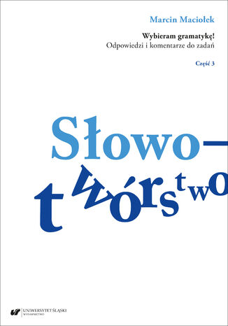 Wybieram gramatykę! Odpowiedzi i komentarze do zadań. Cz. 3: Słowotwórstwo Marcin Maciołek - okladka książki