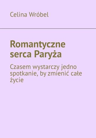 Romantyczne serca Paryża Celina Oliwia - okladka książki
