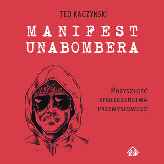 Manifest Unabombera. Przyszłość społeczeństwa przemysłowego Ted Kaczynski - okladka książki