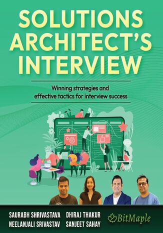 Solutions Architect's Interview. Winning strategies and effective tactics for interview success Saurabh Shrivastava, Neelanjali Srivastav, Dhiraj Thakur, Sanjeet Sahay - okladka książki