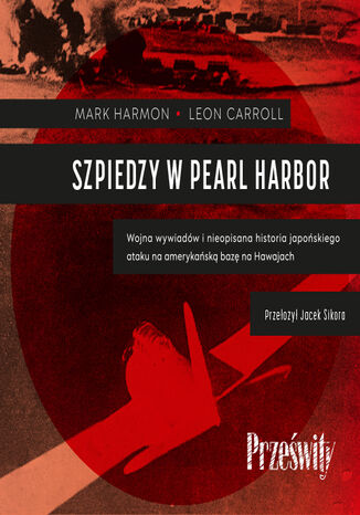 Szpiedzy w Pearl Harbor. Wojna wywiadów i nieopisana historia japońskiego ataku na amerykańską bazę na Hawajach Mark Harmon, Leon Carroll - audiobook MP3
