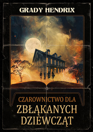 Czarownictwo dla zbłąkanych dziewcząt Grady Hendrix - okladka książki