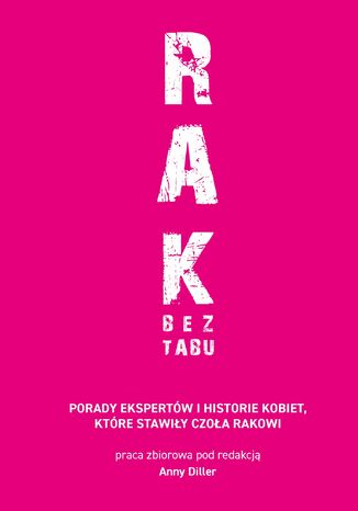 RAK BEZ TABU. Porady ekspertów i historie kobiet, które stawiły czoła rakowi Anna Diller - okladka książki