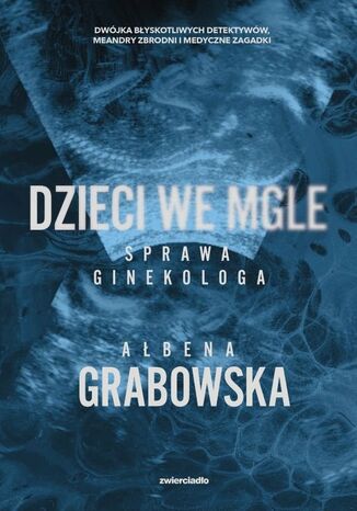 Dzieci we mgle. Sprawa ginekologa Ałbena Grabowska - okladka książki