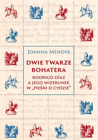 Dwie twarze bohatera. Rodrigo Díaz a jego wizerunek w Joanna Mendyk - okladka książki