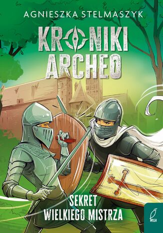 Kroniki Archeo. Sekret wielkiego mistrza. Tom 3 Agnieszka Stelmaszyk - okladka książki