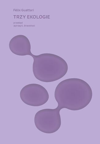 Trzy ekologie Felix Guattari - okladka książki