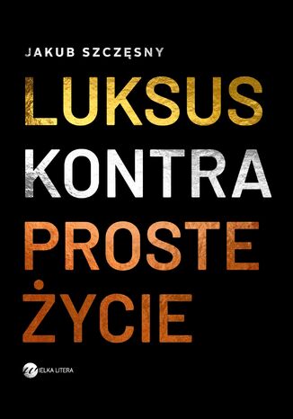Luksus kontra proste życie Jakub Szczęsny - okladka książki