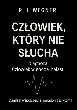 Człowiek, który nie słucha P. J. Wegner - okladka książki