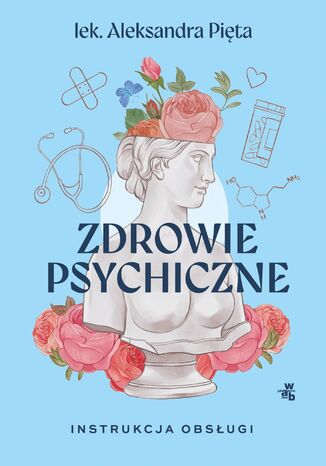 Zdrowie psychiczne. Instrukcja obsługi Aleksandra Pięta - okladka książki
