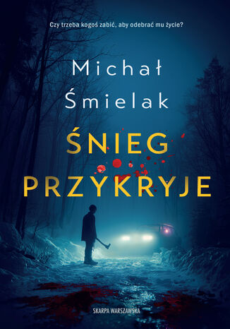 Śnieg przykryje Michał Śmielak - okladka książki