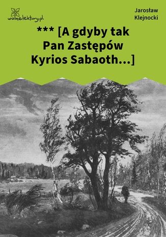 *** [A gdyby tak Pan Zastępów Kyrios Sabaoth...] Jarosław Klejnocki - okladka książki