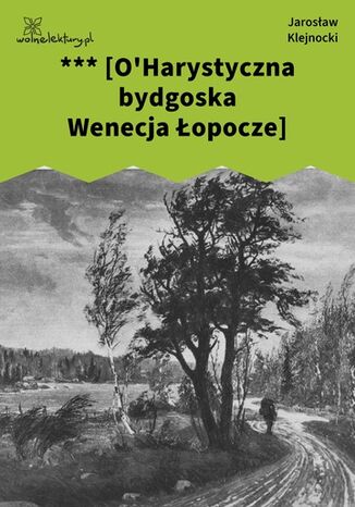 *** [O'Harystyczna bydgoska Wenecja Łopocze] Jarosław Klejnocki - okladka książki