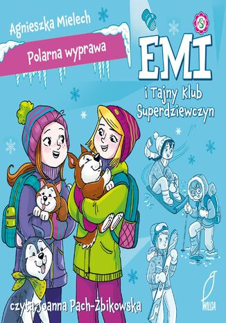 Emi i Tajny Klub Superdziewczyn. Polarna wyprawa. Tom 10 Agnieszka Mielech - okladka książki