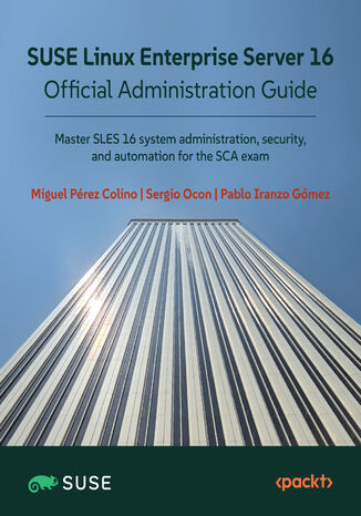 SUSE Linux Enterprise Server 16 Official Administration Guide. Master SLES 16 system administration, security, and automation for the SCA exam Miguel Pérez  Colino, Sergio Ocon, Pablo Iranzo Gómez - okladka książki