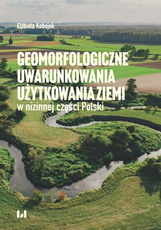 Geomorfologiczne uwarunkowania użytkowania ziemi w nizinnej części Polski Elżbieta Kobojek - okladka książki