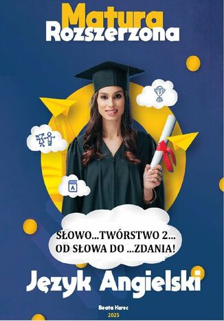 Słowo...twórstwo 2, od słowa do...zdania! Matura rozszerzona, język angielski Beata Kurec - okladka książki