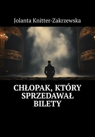 Chłopak, który sprzedawał bilety Jolanta Knitter-Zakrzewska - okladka książki