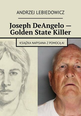 Joseph DeAngelo -- Golden State Killer Andrzej Lebiedowicz - okladka książki