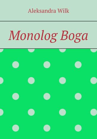 Monolog Boga Aleksandra Wilk - okladka książki