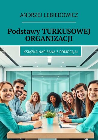 Podstawy TURKUSOWEJ ORGANIZACJI Andrzej Lebiedowicz - okladka książki