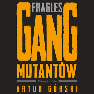 Fragles. Gang Mutantów Artur Górski - audiobook MP3