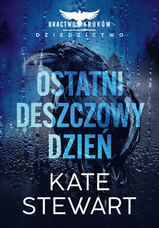Ostatni deszczowy dzień. Bractwo Kruków. Dziedzictwo Kate Stewart - okladka książki