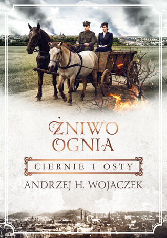 Żniwo Ognia. Ciernie i osty Andrzej H. Wojaczek - okladka książki