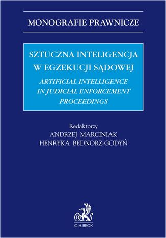 Sztuczna inteligencja w egzekucji sądowej. Artificial Intelligence in Judicial Enforcement Proceedings Andrzej Marciniak, Henryka Bednorz-Godyń, Maria Dymitruk - okladka książki