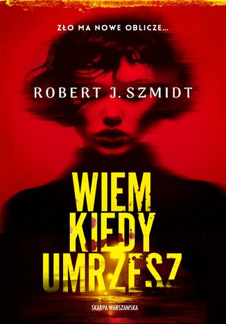 Wiem kiedy umrzesz Robert J. Szmidt - okladka książki